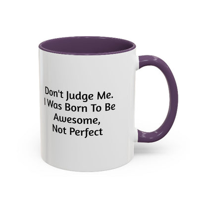 Don't Judge Me, I Was Born To Be Awesome Not Perfect" Motivational Coffee Mug