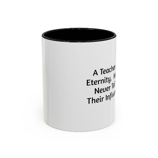 Teacher Appreciation Coffee Mug - "A Teacher Affects Eternity" Inspirational Quote