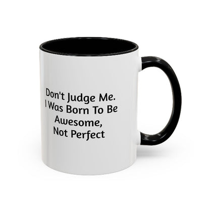 Don't Judge Me, I Was Born To Be Awesome Not Perfect" Motivational Coffee Mug