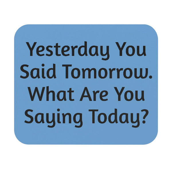 "Yesterday You Said Tomorrow" Motivational Mouse Pad