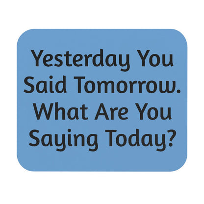"Yesterday You Said Tomorrow" Motivational Mouse Pad