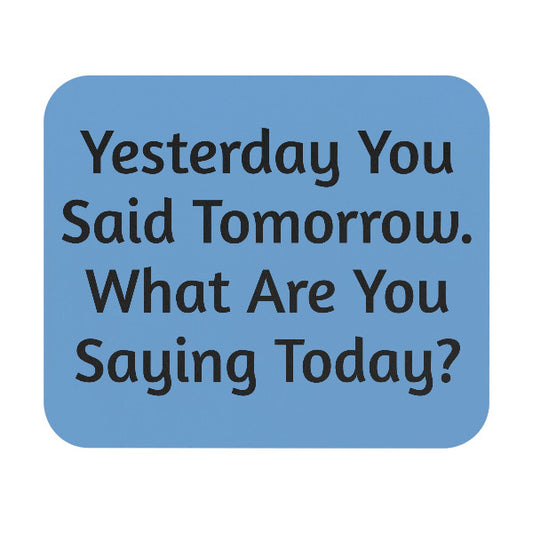 "Yesterday You Said Tomorrow" Motivational Mouse Pad
