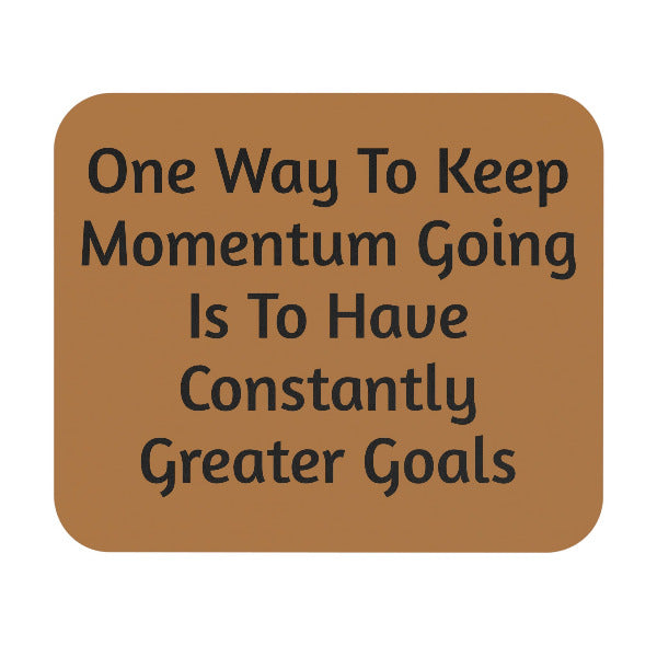 Constantly Greater Goals" Motivational Mouse Pad
