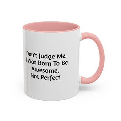 Don't Judge Me, I Was Born To Be Awesome Not Perfect" Motivational Coffee Mug