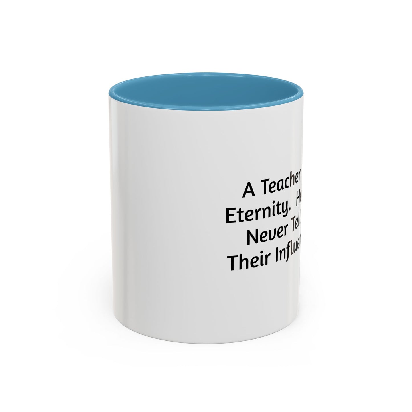 Teacher Appreciation Coffee Mug - "A Teacher Affects Eternity" Inspirational Quote