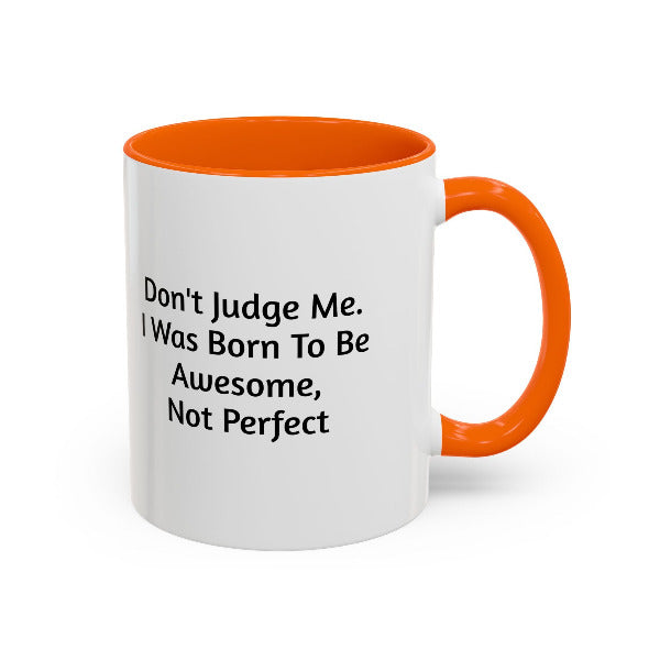 Don't Judge Me, I Was Born To Be Awesome Not Perfect" Motivational Coffee Mug