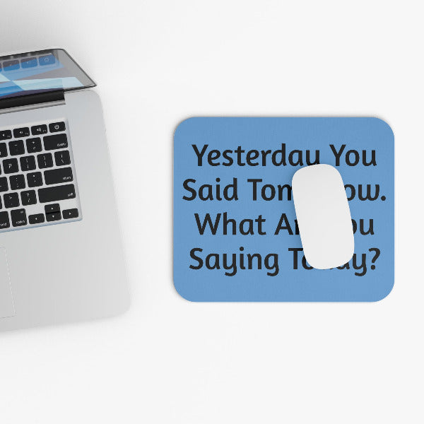 "Yesterday You Said Tomorrow" Motivational Mouse Pad
