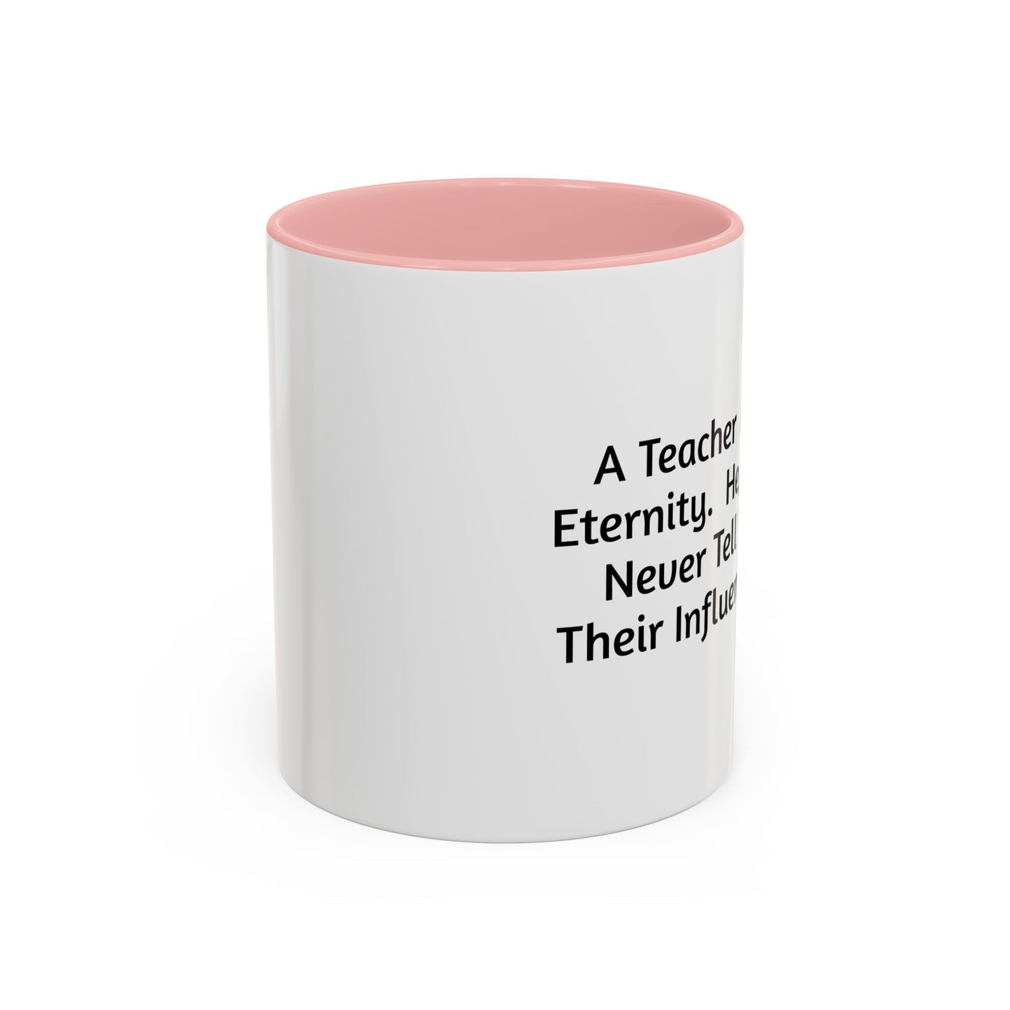 Teacher Appreciation Coffee Mug - "A Teacher Affects Eternity" Inspirational Quote
