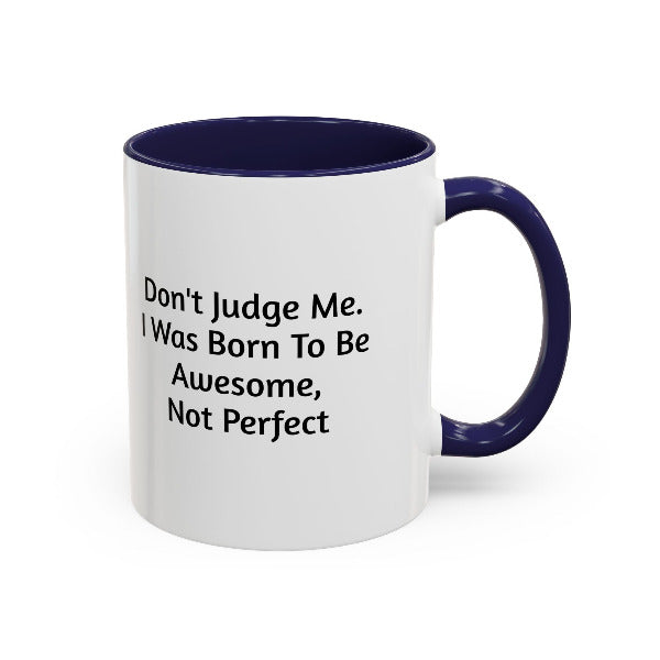 Don't Judge Me, I Was Born To Be Awesome Not Perfect" Motivational Coffee Mug