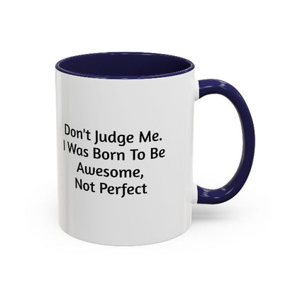 Don't Judge Me, I Was Born To Be Awesome Not Perfect" Motivational Coffee Mug