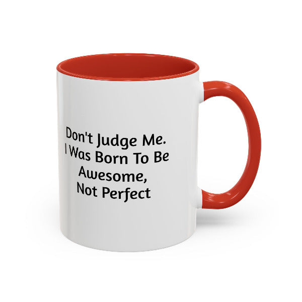 Don't Judge Me, I Was Born To Be Awesome Not Perfect" Motivational Coffee Mug