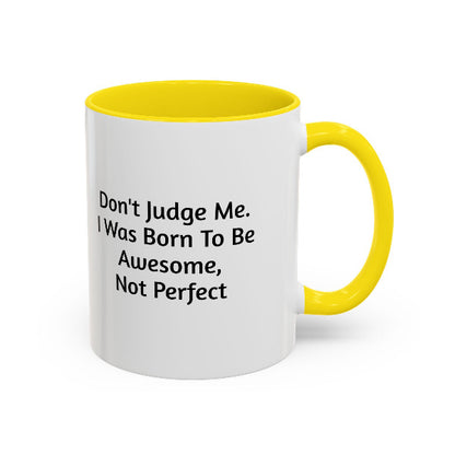 Don't Judge Me, I Was Born To Be Awesome Not Perfect" Motivational Coffee Mug