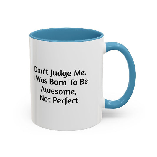 Don't Judge Me, I Was Born To Be Awesome Not Perfect" Motivational Coffee Mug